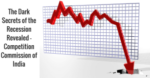 The Dark Secrets of the Recession Revealed - Competition Commission of India