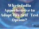 Why is India Apprehensive to Adopt HIV Self -Test Option? HIV Self-Test Option